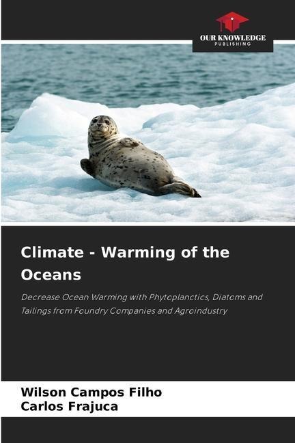 Climate - Warming of the Oceans: Decrease Ocean Warming with Phytoplanctics, Diatoms and Tailings from Foundry Companies and Agroindustry