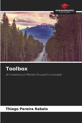 Toolbox: An inventory of Michel Foucaults concepts
