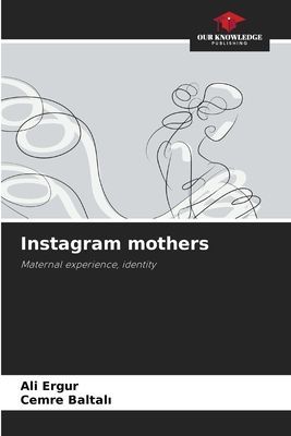 Instagram mothers: Maternal experience, identity