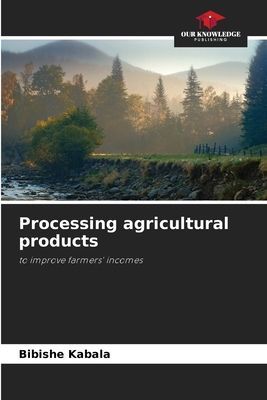 Processing agricultural products: to improve farmers incomes