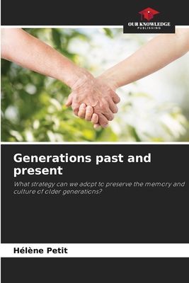 Generations past and present: What strategy can we adopt to preserve the memory and culture of older generations?