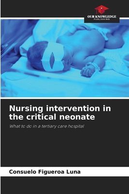 Nursing intervention in the critical neonate: What to do in a tertiary care hospital