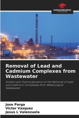 Removal of Lead and Cadmium Complexes from Wastewater: Kinetics and Thermodynamics of the Removal of Lead and Cadmium Complexes from Metallurgical Wastewater