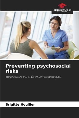 Preventing psychosocial risks: Study carried out at Caen University Hospital