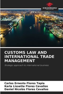 CUSTOMS LAW AND INTERNATIONAL TRADE MANAGEMENT: Strategic approach to international business