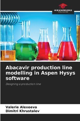 Abacavir production line modelling in Aspen Hysys software: Designing a production line