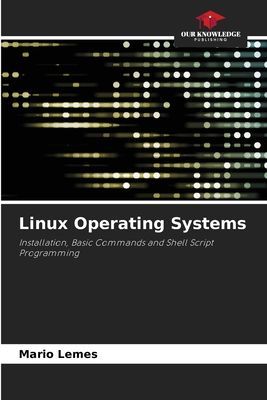 Linux Operating Systems: Installation, Basic Commands and Shell Script Programming