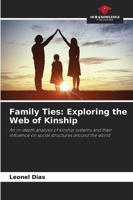 Family Ties: Exploring the Web of Kinship: An in-depth analysis of kinship systems and their influence on social structures around the world