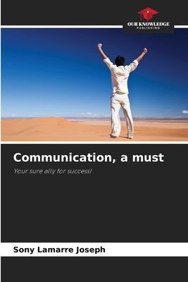 Communication, a must: Your sure ally for success!