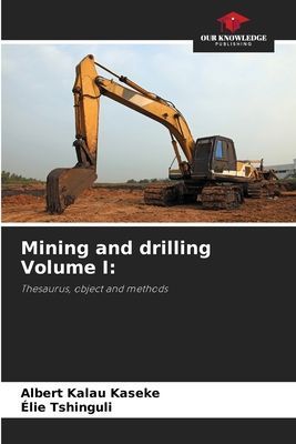 Mining and drilling Volume I:: Thesaurus, object and methods