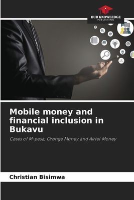 Mobile money and financial inclusion in Bukavu: Cases of M-pesa, Orange Money and Airtel Money