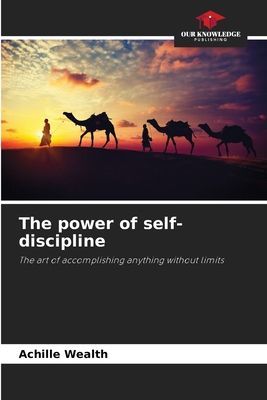 The power of self-discipline: The art of accomplishing anything without limits