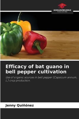 Efficacy of bat guano in bell pepper cultivation: Use of organic sources in bell pepper (Capsicum annum, L.) crop production.