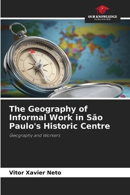 The Geography of Informal Work in São Paulos Historic Centre: Geography and Workers