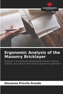 Ergonomic Analysis of the Masonry Bricklayer: Analysis of the postures developed by masonry laying masons, according to the classical ergonomic approach