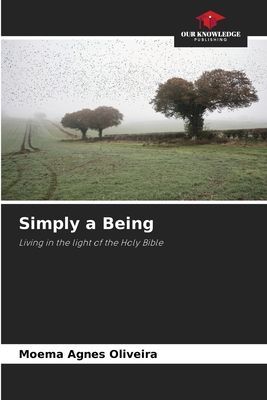 Simply a Being: Living in the light of the Holy Bible