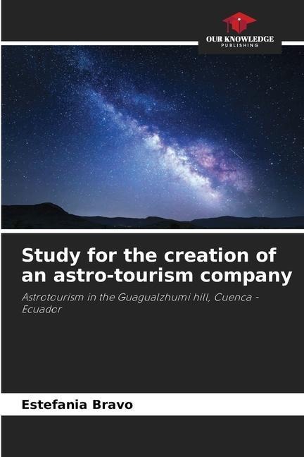 Study for the creation of an astro-tourism company: Astrotourism in the Guagualzhumi hill, Cuenca - Ecuador