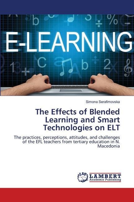 The Effects of Blended Learning and Smart Technologies on ELT: The practices, perceptions, attitudes, and challenges of the EFL teachers from tertiary education in N. Macedonia