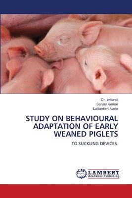 STUDY ON BEHAVIOURAL ADAPTATION OF EARLY WEANED PIGLETS: TO SUCKLING DEVICES