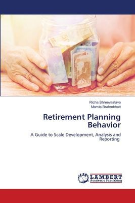 Retirement Planning Behavior: A Guide to Scale Development, Analysis and Reporting