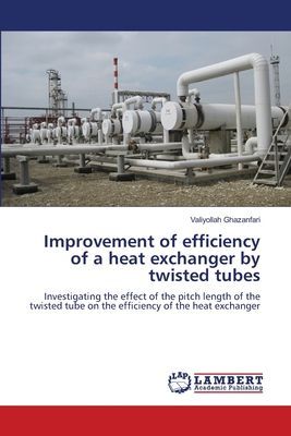 Improvement of efficiency of a heat exchanger by twisted tubes: Investigating the effect of the pitch length of the twisted tube on the efficiency of the heat exchanger