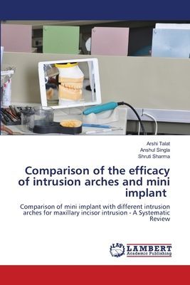 Comparison of the efficacy of intrusion arches and mini implant: Comparison of mini implant with different intrusion arches for maxillary incisor intrusion - A Systematic Review