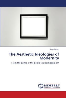 The Aesthetic Ideologies of Modernity: From the Battle of the Books to postmodernism