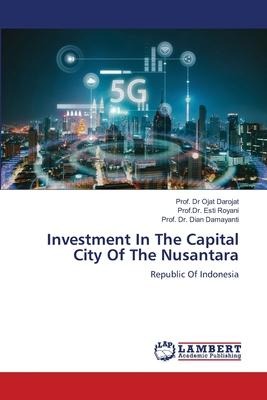 Investment In The Capital City Of The Nusantara: Republic Of Indonesia
