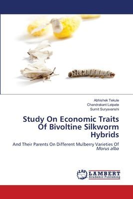 Study On Economic Traits Of Bivoltine Silkworm Hybrids: And Their Parents On Different Mulberry Varieties Of Morus alba