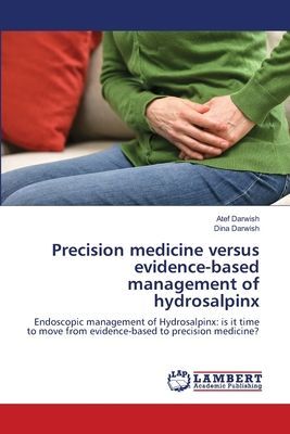 Precision medicine versus evidence-based management of hydrosalpinx: Endoscopic management of Hydrosalpinx: is it time to move from evidence-based to precision medicine?