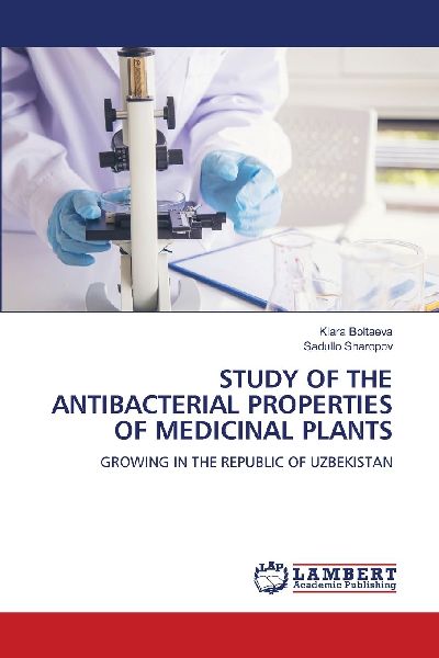STUDY OF THE ANTIBACTERIAL PROPERTIES OF MEDICINAL PLANTS: GROWING IN THE REPUBLIC OF UZBEKISTAN