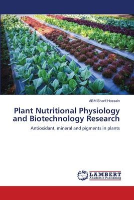 Plant Nutritional Physiology and Biotechnology Research: Antioxidant, mineral and pigments in plants