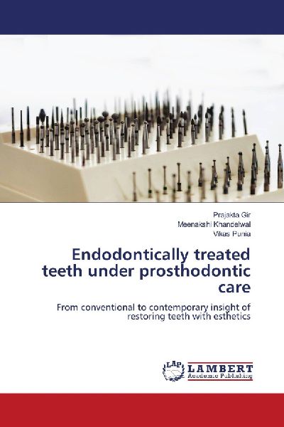 Endodontically treated teeth under prosthodontic care: From conventional to contemporary insight of restoring teeth with esthetics