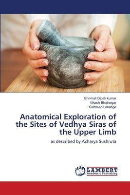 Anatomical Exploration of the Sites of Vedhya Siras of the Upper Limb: as described by Acharya Sushruta