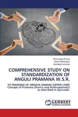 COMPREHENSIVE STUDY ON STANDARDIZATION OF ANGULI PRAMANA W.S.R.: TO PRAMANA OF URDHVA SHAKHA (UPPER LIMB)Concept of Pramana Sharira and Anthropometry as described in Ayurveda