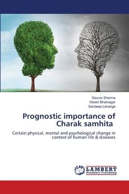 Prognostic importance of Charak samhita: Certain physical, mental and psychological change in context of human life & diseases