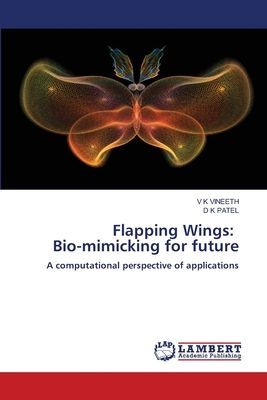 Flapping Wings: Bio-mimicking for future: A computational perspective of applications