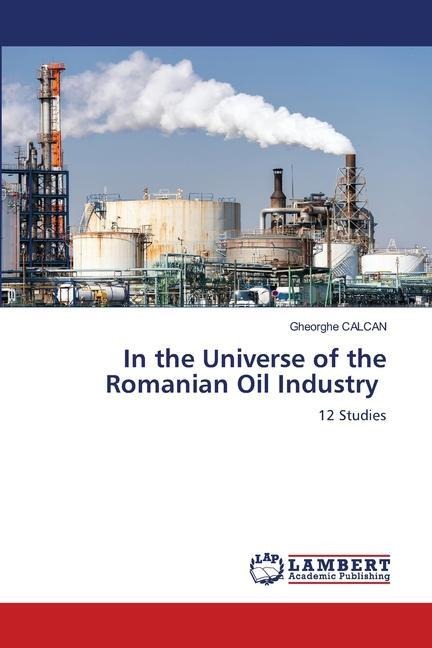In the Universe of the Romanian Oil Industry: 12 Studies