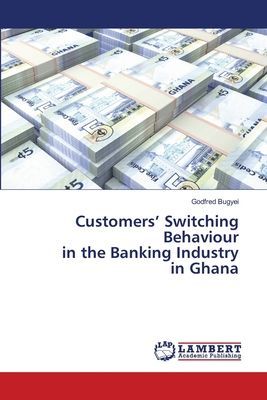 Customers Switching Behaviour in the Banking Industry in Ghana