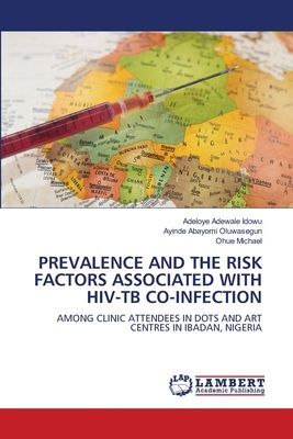PREVALENCE AND THE RISK FACTORS ASSOCIATED WITH HIV-TB CO-INFECTION: AMONG CLINIC ATTENDEES IN DOTS AND ART CENTRES IN IBADAN, NIGERIA