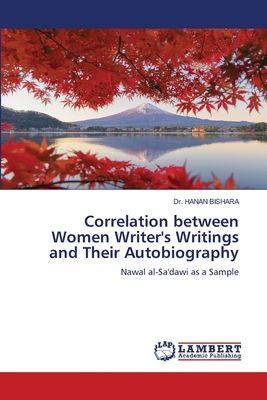 Correlation between Women Writer's Writings and Their Autobiography: Nawal al-Sa'dawi as a Sample