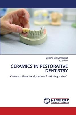 CERAMICS IN RESTORATIVE DENTISTRY:  Ceramics- the art and science of restoring smiles.