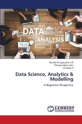 Data Science, Analytics & Modelling: A Beginners Perspective