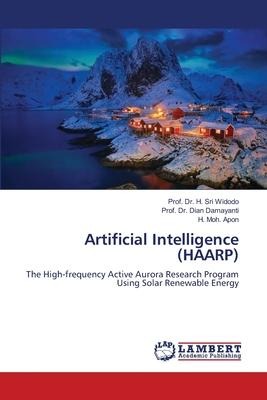 Artificial Intelligence (HAARP): The High-frequency Active Aurora Research Program Using Solar Renewable Energy