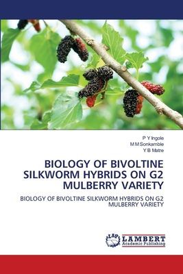 BIOLOGY OF BIVOLTINE SILKWORM HYBRIDS ON G2 MULBERRY VARIETY: BIOLOGY OF BIVOLTINE SILKWORM HYBRIDS ON G2 MULBERRY VARIETY