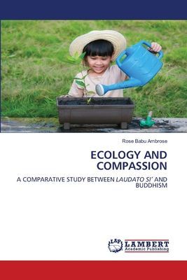ECOLOGY AND COMPASSION: A COMPARATIVE STUDY BETWEEN LAUDATO SI AND BUDDHISM