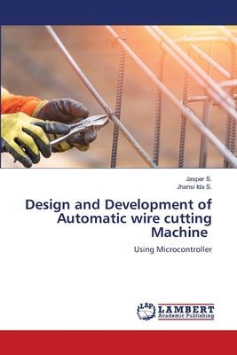 Design and Development of Automatic wire cutting Machine: Using Microcontroller
