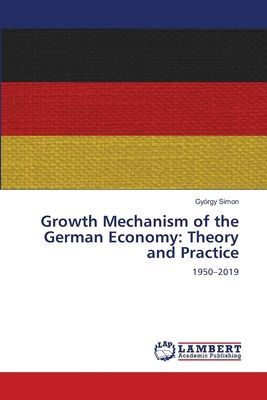 Growth Mechanism of the German Economy: Theory and Practice: 1950-2019