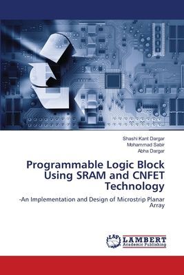 Programmable Logic Block Using SRAM and CNFET Technology: -An Implementation and Design of Microstrip Planar Array