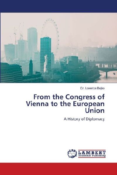 From the Congress of Vienna to the European Union: A History of Diplomacy